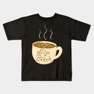 Sip -N- Bitch Coffee Cup Kids T-Shirt